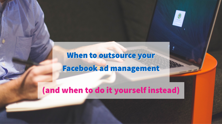 When to outsource your Facebook ad management